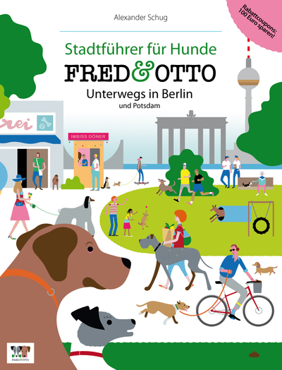 FRED & OTTO unterwegs in Berlin und Potsdam: Stadtführer für Hunde. Ein Buch von Alexander Schug FRED & OTTO unterwegs in Berlin und Potsdam: Stadtführer für Hunde. Ein Buch von Alexander Schug