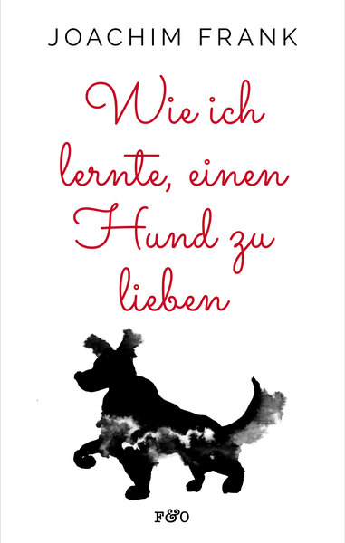 Wie ich lernte, einen Hund zu lieben: . Ein Buch von Joachim Frank