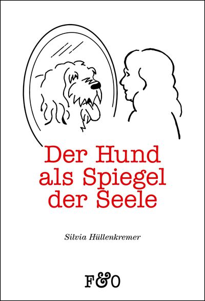 Der Hund als Spiegel der Seele: Worauf uns unsere Hunde aufmerksam machen. Ein Buch von Silvia Hüllenkremer