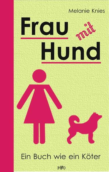 Frau mit Hund: Ein Buch wie ein Köter. Ein Buch von Melanie Knies