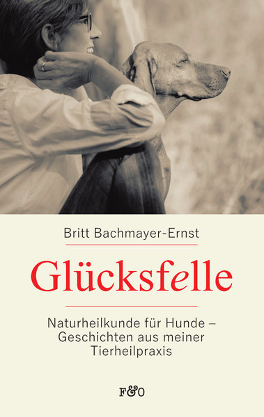 Glücks(felle): Naturheilkunde für Hunde - Geschichten aus meiner Tierheilpraxis. Ein Buch von Britt Bachmayer-Ernst