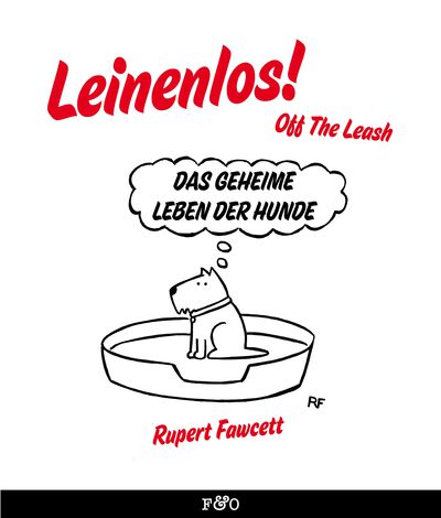 Leinenlos! (Off the Leash): Das geheime Leben der Hunde. Ein Buch von Rupert Fawcett Leinenlos! (Off the Leash): Das geheime Leben der Hunde. Ein Buch von Rupert Fawcett