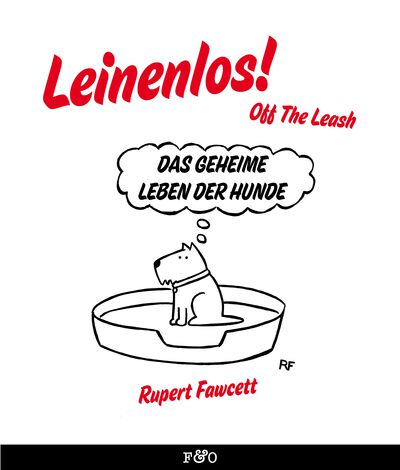 Leinenlos! (Off the Leash): Das geheime Leben der Hunde. Ein Buch von Rupert Fawcett