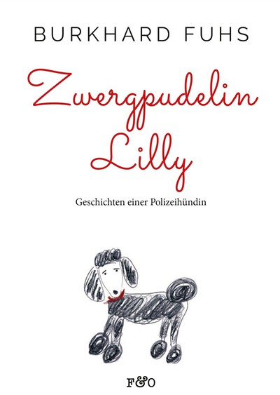 Zwergpudelin Lilly: Geschichten einer Polizeihündin. Ein Buch von Burkhard Fuhs