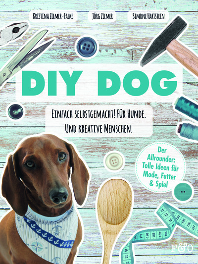 DIY DOG: Einfach selbstgemacht! Für Hunde. Und kreative Menschen . Ein Buch von Jörg Ziemer, Kristina Ziemer-Falke und Simone Hartstein